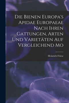 portada Die Bienen Europa's Apidae Europaeae Nach Ihren Gattungen, Arten und Varietäten auf Vergleichend Mo (in English)