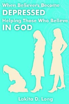 portada when believers become depressed: helping those who believe in god (en Inglés)