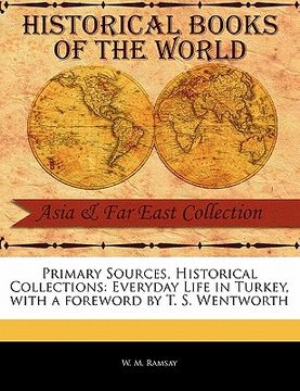portada primary sources, historical collections: everyday life in turkey, with a foreword by t. s. wentworth (en Inglés)