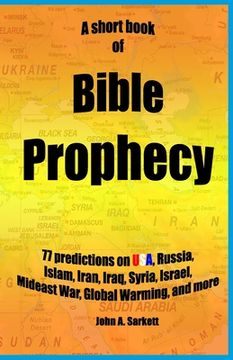 portada A Short Book Of Bible Prophecy: 77 Predictions on USA, Russia, Islam, Iran, Iraq, Syria, Israel, Mideast War, Global Warming, more (en Inglés)
