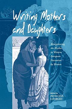 portada Writing Mothers and Daughters: Renegotiating the Mother in Western European Narratives by Women (in English)
