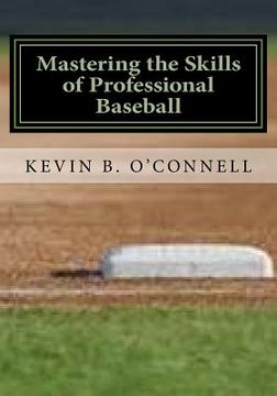 portada Mastering the Skills of Professional Baseball: Learn the Game the Pros Play (in English)