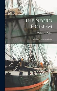 portada The Negro Problem; Abraham Lincoln's Solution (en Inglés)