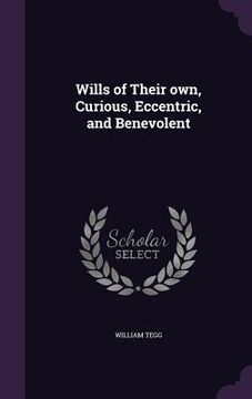 portada Wills of Their own, Curious, Eccentric, and Benevolent (en Inglés)