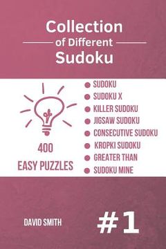 portada Collection of Different Sudoku - 400 Easy Puzzles: Sudoku, Sudoku X, Killer Sudoku, Jigsaw Sudoku, Consecutive Sudoku, Kropki Sudoku, Greater Than, Su (en Inglés)