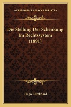 portada Die Stellung Der Schenkung Im Rechtssystem (1891) (en Alemán)