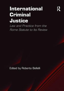 portada International Criminal Justice: Law and Practice from the Rome Statute to Its Review (en Inglés)
