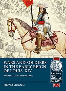 portada Wars and Soldiers in the Early Reign of Louis XIV: Volume 4 - The Armies of Spain and Portugal, 1660-1687 (en Inglés)