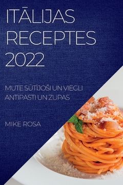 portada ItĀlijas Receptes 2022: Mute SŪtĪjosi Un Viegli Antipasti Un Zupas (en Letonia)