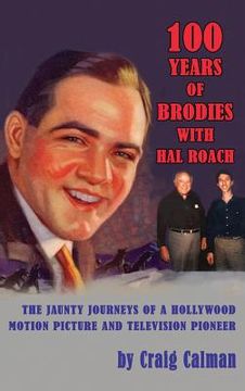 portada 100 Years of Brodies with Hal Roach: The Jaunty Journeys of a Hollywood Motion Picture and Television Pioneer (hardback) (in English)