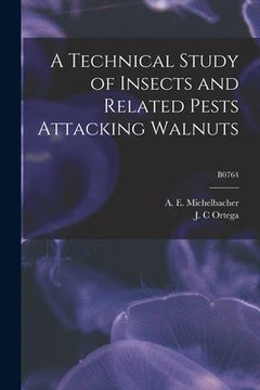portada A Technical Study of Insects and Related Pests Attacking Walnuts; B0764 (in English)