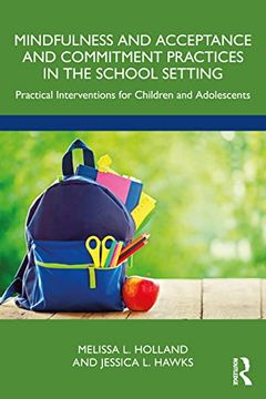 portada Mindfulness and Acceptance and Commitment Practices in the School Setting: Practical Interventions for Children and Adolescents (en Inglés)