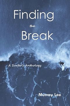 portada Finding the Break: A Surfer's Anthology (en Inglés)