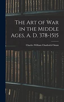 portada The art of war in the Middle Ages, a. D. 378-1515 (en Inglés)