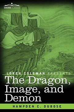 portada The Dragon, Image, and Demon: The Three Religions of China: Confucianism, Buddhism, and Taoism--Giving an Account of the Mythology, Idolatry, and Demonolatry of the Chinese (en Inglés)
