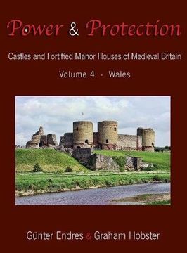 portada Power and Protection: Castles and Fortified Manor Houses of Medieval Britain - Volume 4 - Wales (en Inglés)