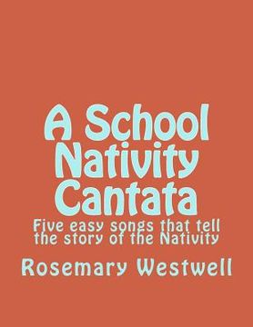 portada A School Nativity Cantata: Five easy songs that tell the story of the Nativity (en Inglés)