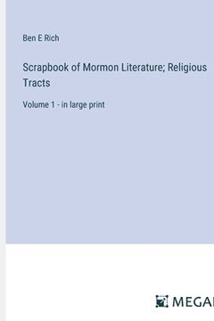 portada Scrapbook of Mormon Literature; Religious Tracts: Volume 1 - in large print (en Inglés)
