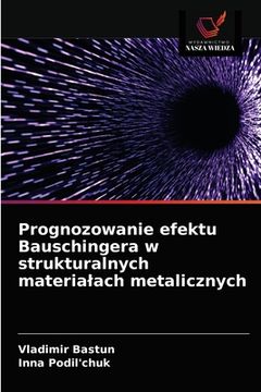 portada Prognozowanie efektu Bauschingera w strukturalnych materialach metalicznych (en Polaco)