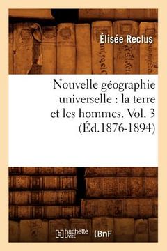 portada Nouvelle Géographie Universelle: La Terre Et Les Hommes. Vol. 3 (Éd.1876-1894)