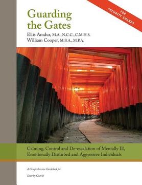 portada Guarding the Gates: Calming, Control and de-escalation of Mentally Ill, Emotionally Disturbed and Aggressive Individuals: A Comprehensive (in English)