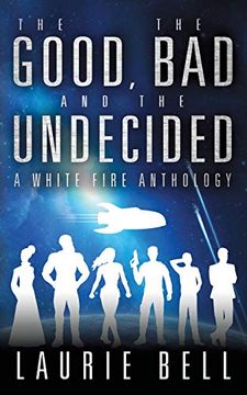 portada The Good, the bad and the Undecided: A White Fire Anthology (en Inglés)