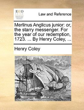 portada merlinus anglicus junior: or, the starry messenger. for the year of our redemption, 1723. ... by henry coley, ... (en Inglés)