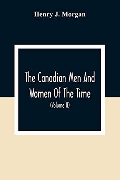 portada The Canadian men and Women of the Time: A Handbook of Canadian Biography of Living Characters (Volume ii) (en Inglés)