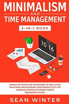 portada Minimalism and Time Management 2-In-1 Book: Simple yet Effective Strategies to Declutter Your Mind and Increase Your Productivity by Learning Minimalist Smart Habits (Beginner's Guide) (en Inglés)