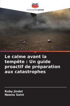 portada Le calme avant la tempête: Un guide proactif de préparation aux catastrophes (en Francés)