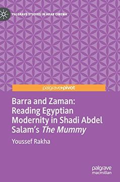 portada Barra and Zaman: Reading Egyptian Modernity in Shadi Abdel Salam'S the Mummy (Palgrave Studies in Arab Cinema) 