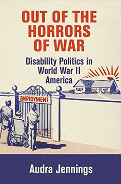 portada Out of the Horrors of War: Disability Politics in World war ii America (Politics and Culture in Modern America) (en Inglés)