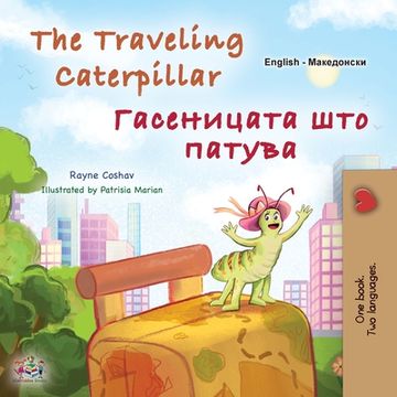 portada The Traveling Caterpillar (English Macedonian Bilingual Book for Kids)