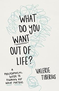portada What do you Want out of Life? A Philosophical Guide to Figuring out What Matters (en Inglés)