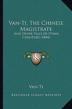 portada van-ti, the chinese magistrate: and other tales of other countries (1844) (en Inglés)