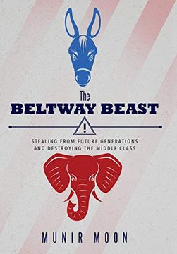 portada The Beltway Beast: Stealing From Future Generations and Destroying the Middle Class (en Inglés)