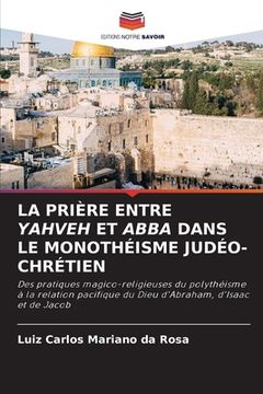 portada La Prière Entre Yahveh Et Abba Dans Le Monothéisme Judéo-Chrétien (en Francés)