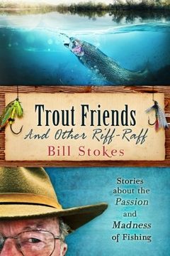portada Trout Friends and other Riff-Raff: Stories about the Passion and Madness of Fishing