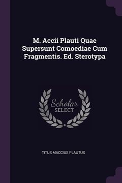 portada M. Accii Plauti Quae Supersunt Comoediae Cum Fragmentis. Ed. Sterotypa (en Inglés)