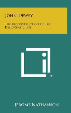 portada John Dewey: The Reconstruction of the Democratic Life (en Inglés)