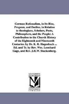 portada german rationalism, in its rise, progress, and decline, in relation to theologians, scholars, poets, philosophers, and the people: a contribution to t (en Inglés)