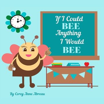 portada If I Could BEE Anything I Would BEE: Career Exploration for Kids (en Inglés)