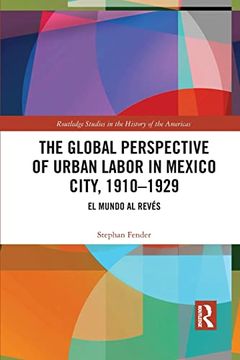 portada The Global Perspective of Urban Labor in Mexico City, 1910–1929 (Routledge Studies in the History of the Americas) (in English)