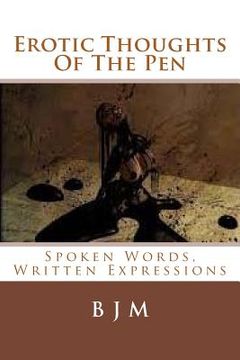 portada Erotic Thoughts Of The Pen: Spoken Words, Written Expressions (en Inglés)