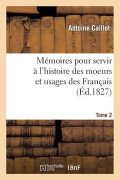 portada Mémoires Pour Servir À l'Histoire Des Moeurs Et Usages Des Français. Tome 2 (en Francés)