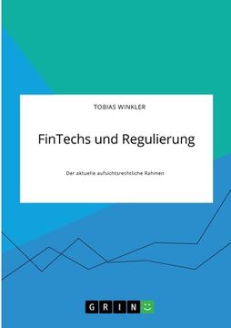 portada FinTechs und Regulierung. Der aktuelle aufsichtsrechtliche Rahmen (en Alemán)