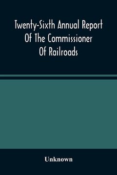 portada Twenty-Sixth Annual Report Of The Commissioner Of Railroads And Telegraphs To The Governor Of The State Of Ohio For The Year 1893 