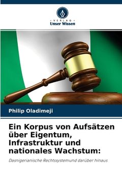 portada Ein Korpus von Aufsätzen über Eigentum, Infrastruktur und nationales Wachstum (en Alemán)