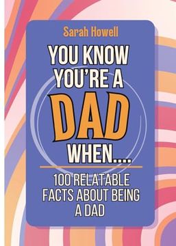 portada You Know You're a dad When. 100 Relatable Facts About Being a Dad: Short Books, Perfect for Gifts (Thomasine Media Short-Form Identity Gift Books) (en Inglés)