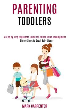portada Parenting Toddlers: A Step by Step Beginners Guide for Better Child Development (Simple Steps to Great Baby Sleep)